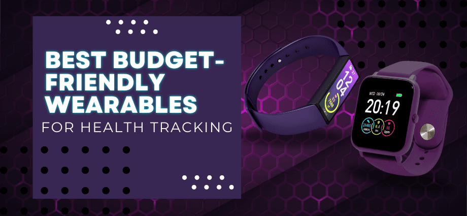 Best Budget-Friendly Wearables for Health Tracking