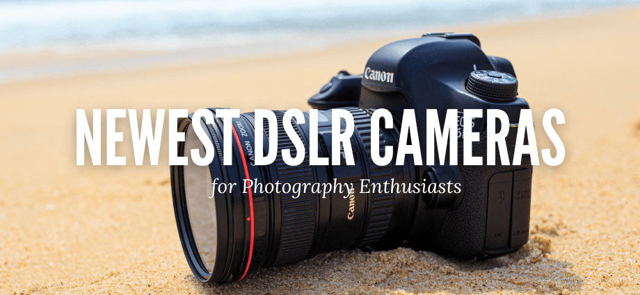 Newest DSLR Cameras