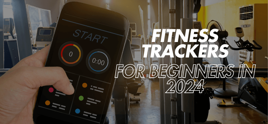 Best Fitness Trackers for Beginners in 2024