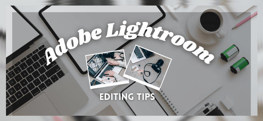 How to Use Adobe Lightroom for Editing Stunning Photos