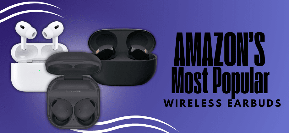 The Most Popular Wireless Earbuds on Amazon
